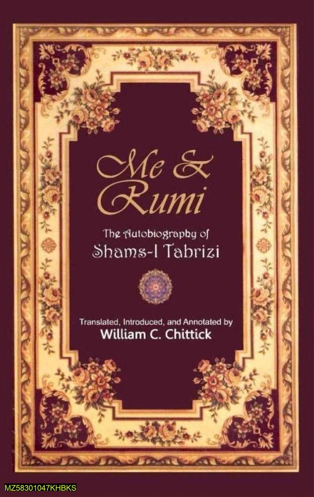 Me & Rumi The Autobiography Of Shams I Tabrizi By William C. Chittick