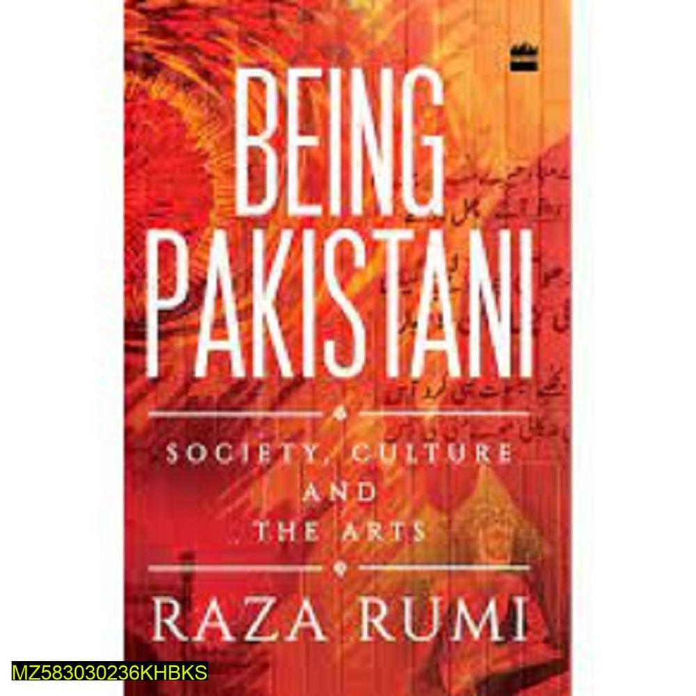 Being Pakistani: Society, Culture And The Arts by Raza Rumi