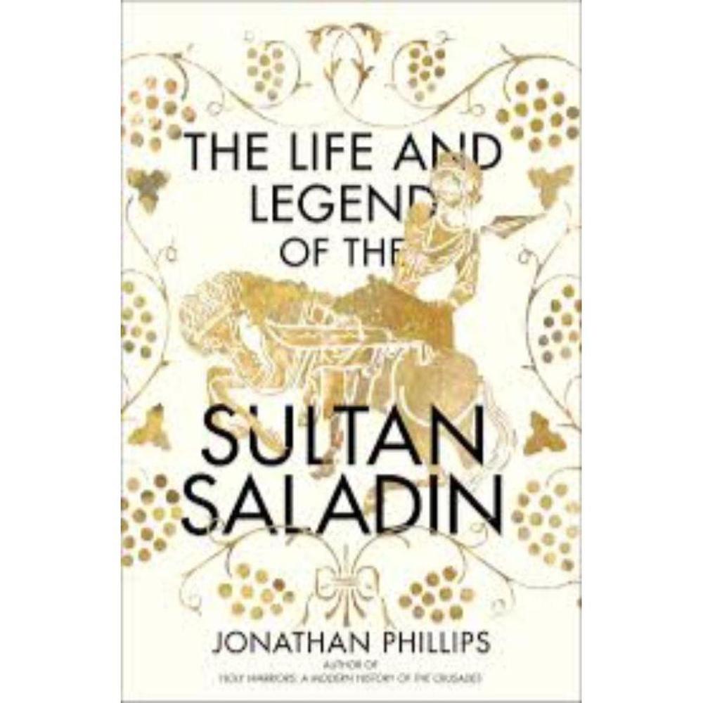 The Life And Legend Of The Sultan Saladin Book by Jonathan Phillips English Edition