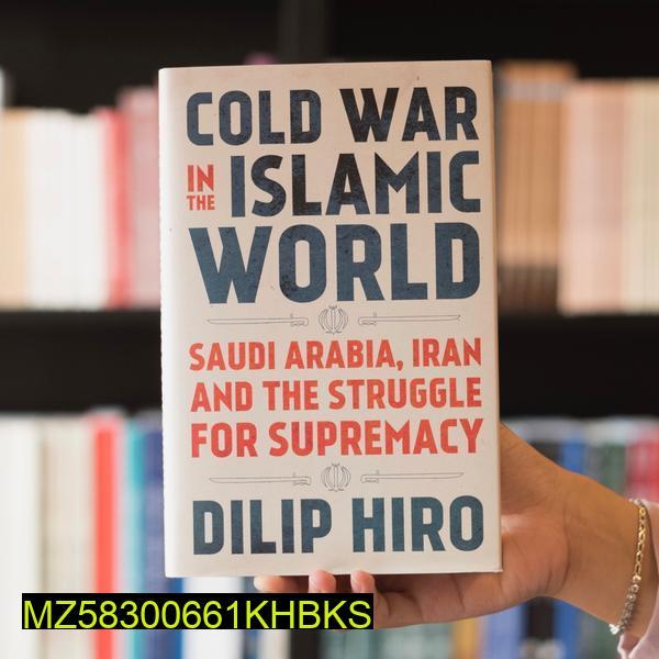 Cold War In The Islamic World: Saudi Arabia, Iran and the Struggle for Supremacy